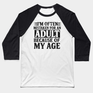 I'm Often Mistaken For An Adult Because Of My Age Baseball T-Shirt